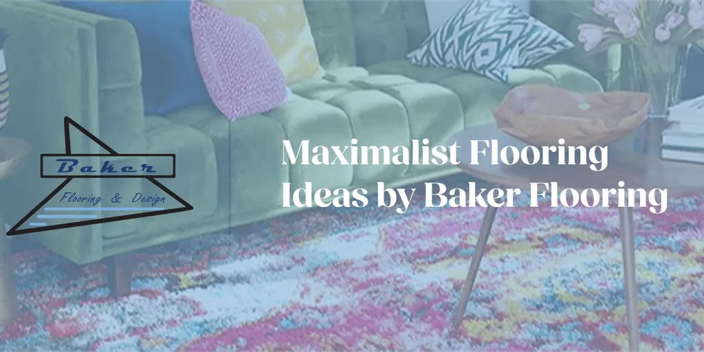 Maximalist Flooring Ideas by Baker Flooring