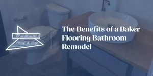 The Benefits of a Baker Flooring Bathroom Remodel | Baker Flooring & Design