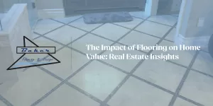 The Impact of Flooring on Home Value: Real Estate Insights