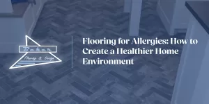 Flooring for Allergies: How to Create a Healthier Home Environment | Baker Flooring & Design