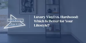 Luxury Vinyl vs. Hardwood: Which Is Better for Your Lifestyle? | Baker Flooring